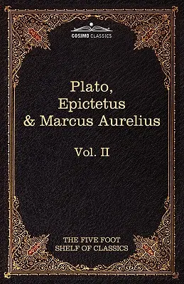 Apológia, Fedón a Kritik od Platóna; Zlaté výroky od Epiktéta; Meditácie od Marka Aurélia: Päťstopá polica klasikov, zväzok II - The Apology, Phaedo and Crito by Plato; The Golden Sayings by Epictetus; The Meditations by Marcus Aurelius: The Five Foot Shelf of Classics, Vol. II
