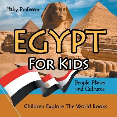 Egypt pre deti: Knihy pre deti o Egypte pre 3. ročník: Ľudia, miesta a kultúry - Knihy pre deti: Objavuj svet - Egypt For Kids: People, Places and Cultures - Children Explore The World Books