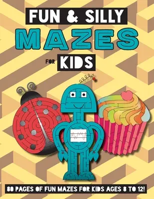 Zábavné a hlúpe bludiská pre deti: (8-12 rokov) Pracovný zošit s bludiskami - Fun and Silly Mazes for Kids: (Ages 8-12) Maze Activity Workbook