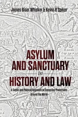 Azyl a útočisko v dejinách a práve: A Social and Political Approach to Temporary Protections Around World (Sociálny a politický prístup k dočasnej ochrane vo svete) - Asylum and Sanctuary in History and Law: A Social and Political Approach to Temporary Protections Around the World