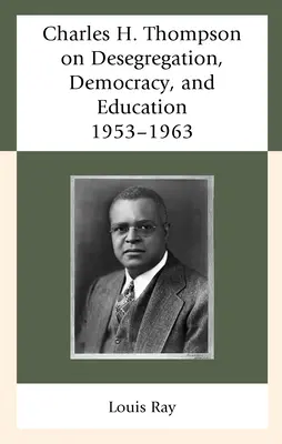 Charles H. Thompson o desegregácii, demokracii a vzdelávaní: 1953-1963 - Charles H. Thompson on Desegregation, Democracy, and Education: 1953-1963