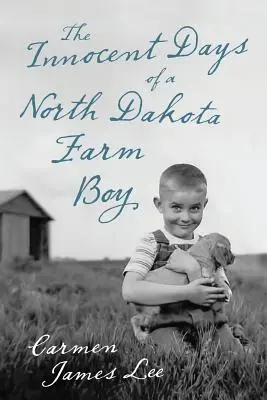 Nevinné dni farmárskeho chlapca zo Severnej Dakoty - The Innocent Days of a North Dakota Farm Boy