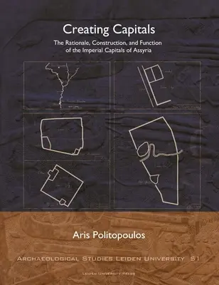 Vytváranie hlavných miest: Dôvody, konštrukcia a funkcia cisárskych hlavných miest Asýrie - Creating Capitals: The Rationale, Construction, and Function of the Imperial Capitals of Assyria