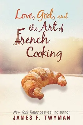 Láska, Boh a umenie francúzskej kuchyne - Love, God, and the Art of French Cooking