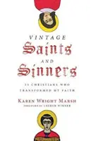 Vintage svätí a hriešnici: 25 kresťanov, ktorí zmenili moju vieru - Vintage Saints and Sinners: 25 Christians Who Transformed My Faith