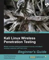 Kali Linux Wireless Penetration Testing Beginner's Guide (Sprievodca bezdrôtovým penetračným testovaním pre začiatočníkov): Osvojte si techniky testovania bezdrôtových sietí na prieskum a útoky na bezdrôtové siete pomocou systému Kali Linux - Kali Linux Wireless Penetration Testing Beginner's Guide: Master wireless testing techniques to survey and attack wireless networks with Kali Linux