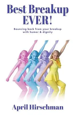 Najlepší rozchod všetkých čias! Ako sa spamätať z rozchodu s humorom a dôstojnosťou - Best Breakup Ever!: Bouncing back from your breakup with humor & dignity