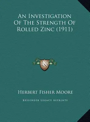 Skúmanie pevnosti valcovaného zinku (1911) - An Investigation Of The Strength Of Rolled Zinc (1911)
