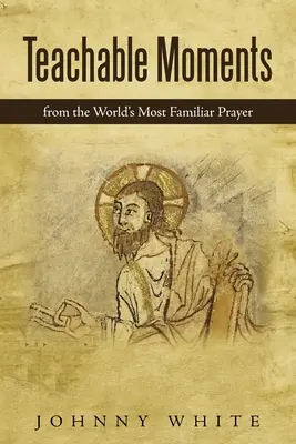 Poučné momenty: Z najznámejšej modlitby na svete - Teachable Moments: From the World's Most Familiar Prayer