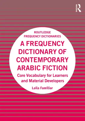 Frekvenčný slovník súčasnej arabskej beletrie: Základná slovná zásoba pre študentov a tvorcov materiálov - A Frequency Dictionary of Contemporary Arabic Fiction: Core Vocabulary for Learners and Material Developers