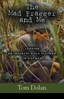 Šialený Fragger a ja: Vedenie pechotnej streleckej čaty vo Vietname - DRUHÉ VYDANIE - The Mad Fragger and Me: Leading an Infantry Rifle Platoon in Vietnam - SECOND EDITION