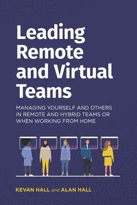 Vedenie vzdialených a virtuálnych tímov: Riadenie seba a ostatných vo vzdialených a hybridných tímoch alebo pri práci z domu - Leading remote and virtual teams: Managing yourself and others in remote and hybrid teams or when working from home
