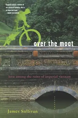 Cez priekopu: Láska medzi ruinami cisárskeho Vietnamu - Over the Moat: Love Among the Ruins of Imperial Vietnam
