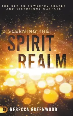 Rozpoznávanie duchovnej ríše: Kľúč k silnej modlitbe a víťaznému boju - Discerning the Spirit Realm: The Key to Powerful Prayer and Victorious Warfare