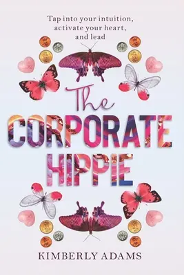 Firemný hipík: Napojte sa na svoju intuíciu aktivujte svoje srdce a veďte - The Corporate Hippie: Tap into your intuition activate your heart and lead