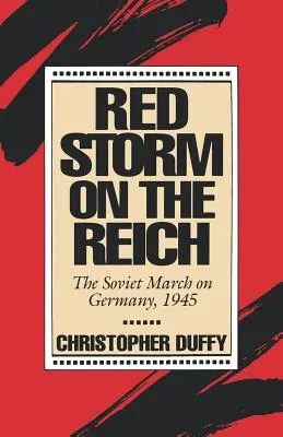 Červená búrka na Ríši: Pochod Sovietov na Nemecko, 1945 - Red Storm on the Reich: The Soviet March on Germany, 1945