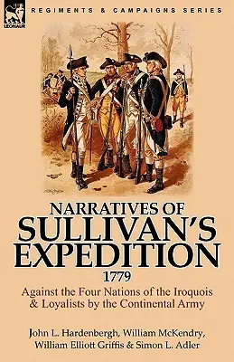 Rozprávanie o Sullivanovej výprave, 1779: Proti štyrom národom Irokézov a lojalistom kontinentálnou armádou - Narratives of Sullivan's Expedition, 1779: Against the Four Nations of the Iroquois & Loyalists by the Continental Army