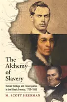 Alchýmia otroctva: Alchýmia otroctva a oslobodenia v štáte Illinois, 1730-1865 - The Alchemy of Slavery: Human Bondage and Emancipation in the Illinois Country, 1730-1865