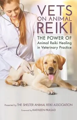 Veterinári o Reiki pre zvieratá: Sila liečenia zvierat Reiki vo veterinárnej praxi - Vets on Animal Reiki: The Power of Animal Reiki Healing in Veterinary Practice
