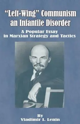 Ľavicový komunizmus, infantilná porucha: Populárna esej o marxistickej stratégii a taktike - Left-Wing Communism, an Infantile Disorder: A Popular Essay in Marxian Strategy and Tactics