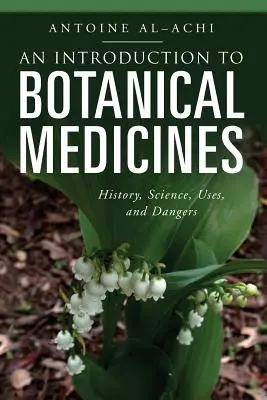 Úvod do botanických liečiv: História, veda, použitie a nebezpečenstvá - An Introduction to Botanical Medicines: History, Science, Uses, and Dangers
