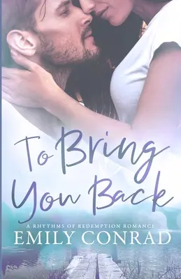 Aby som ťa priviedol späť: Súčasná kresťanská romanca - To Bring You Back: A Contemporary Christian Romance