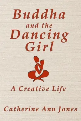 Budha a tancujúce dievča: Tvorivý život - Buddha and the Dancing Girl: A Creative Life