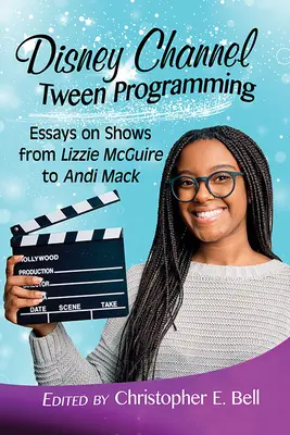 Disney Channel Tween Programming: Eseje o reláciách od Lizzie McGuire po Andi Mack - Disney Channel Tween Programming: Essays on Shows from Lizzie McGuire to Andi Mack