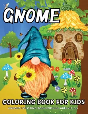 Kniha na vyfarbovanie škriatkov: Gnómovia Omaľovánky pre deti vo veku 4-8 rokov Zábavné omaľovánky pre deti - Gnome Coloring Book: Gnomes Coloring Book For Kids Ages 4-8 Fun Gnome Coloring Pages For Children
