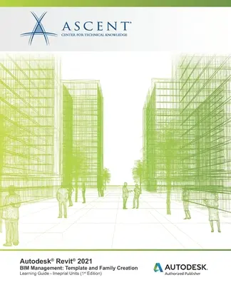 Autodesk Revit 2021 BIM manažment: (Imperiálne jednotky): Šablóny a tvorba rodín: Autodesk Authorized Publisher - Autodesk Revit 2021 BIM Management: Template and Family Creation (Imperial Units): Autodesk Authorized Publisher