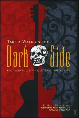 Prechádzka po temnej strane: Vydajte sa na cestu na tmavú stranu (The Dark Side): Rock and Roll Myths, Legends, and Curses - Take a Walk on the Dark Side: Rock and Roll Myths, Legends, and Curses