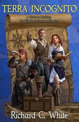 Terra Incognito: Sprievodca budovaním svetov vašej fantázie - Terra Incognito: A Guide to Building the Worlds of Your Imagination