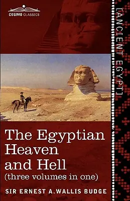 Egyptské nebo a peklo (tri zväzky v jednom): Kniha Am-Tuat; Kniha brán; A egyptské nebo a peklo - The Egyptian Heaven and Hell (Three Volumes in One): The Book of the Am-Tuat; The Book of Gates; And the Egyptian Heaven and Hell