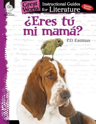 Eres Tu Mi Mama? (Si moja mama?): Inštruktážna príručka pre literatúru: Inštruktážna príručka pre literatúru (An Instructional Guide for Literature) - Eres Tu Mi Mama? (Are You My Mother?): An Instructional Guide for Literature: An Instructional Guide for Literature