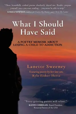 Čo som mal povedať: Poetické memoáre o strate dieťaťa v dôsledku závislosti - What I Should Have Said: A Poetry Memoir About Losing A Child to Addiction