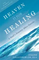 Nebo je na liečenie: Cesta duše po samovražde - Heaven Is for Healing: A Soul's Journey After Suicide