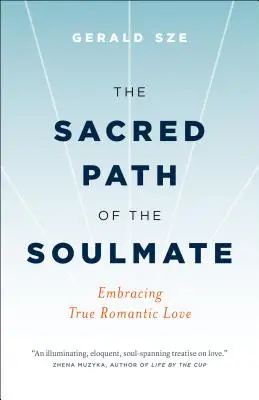 Posvätná cesta spriaznenej duše: Prijať pravú romantickú lásku - The Sacred Path of the Soulmate: Embracing True Romantic Love