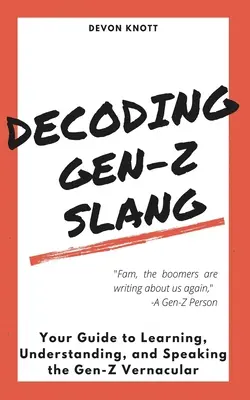 Dekódovanie slangu generácie Z: Vydanie knihy: Slang generácie Z: váš sprievodca učením sa, porozumením a používaním nárečia generácie Z - Decoding Gen-Z Slang: Your Guide to Learning, Understanding, and Speaking the Gen-Z Vernacular