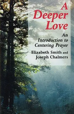 Hlbšia láska: Úvod do sústredenej modlitby - Deeper Love: An Introduction to Centering Prayer