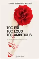 Príliš tučný, príliš hlasný, príliš ambiciózny: Sexi brilantná príručka - Too Fat Too Loud Too Ambitious: A Sexy Brilliant Handbook