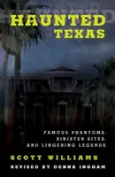 Strašidelný Texas: Známe prízraky, zlovestné miesta a pretrvávajúce legendy, 2. vydanie - Haunted Texas: Famous Phantoms, Sinister Sites, and Lingering Legends, 2nd Edition