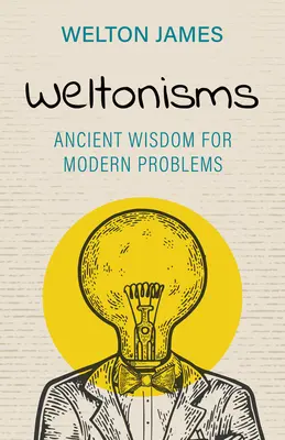 Weltonizmy: Staroveká múdrosť pre moderné problémy - Weltonisms: Ancient Wisdom for Modern Problems