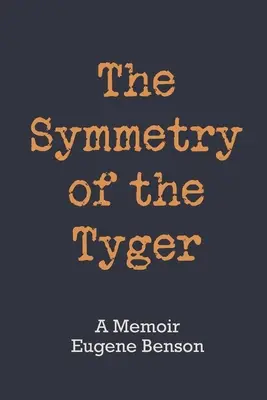 The Symmetry of the Tyger (Symetria tigra): A Memoir (Spomienky) - The Symmetry of the Tyger: A Memoir