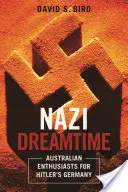 Nacistický čas snov: Austrálski nadšenci pre Hitlerovo Nemecko - Nazi Dreamtime: Australian Enthusiasts for Hitler's Germany