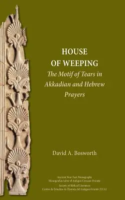 Dom plaču: Motiv sĺz v akkadských a hebrejských modlitbách - A House of Weeping: The Motif of Tears in Akkadian and Hebrew Prayers