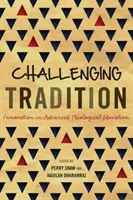 Spochybňovanie tradícií: Inovácie v teologickom vzdelávaní pre pokročilých - Challenging Tradition: Innovation in Advanced Theological Education