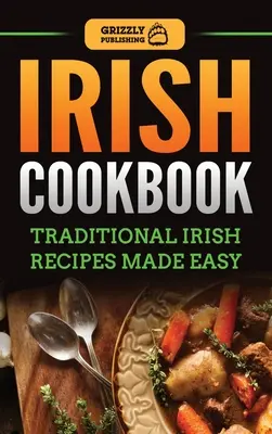 Írska kuchárska kniha: Tradičné írske recepty pripravené jednoducho - Irish Cookbook: Traditional Irish Recipes Made Easy