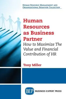 Ľudské zdroje ako obchodný partner: Ako maximalizovať hodnotu a finančný prínos ľudských zdrojov - Human Resources As Business Partner: How to Maximize The Value and Financial Contribution of HR