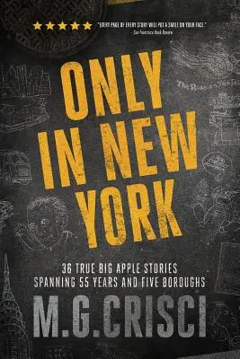 Iba v New Yorku: 36 skutočných príbehov z Veľkého jablka, ktoré sa odohrávajú 55 rokov a v piatich štvrtiach - Only in New York: 36 true Big Apple stories spanning 55 years and five boroughs