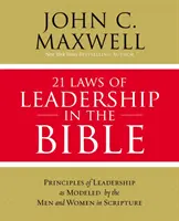 21 zákonov vodcovstva v Biblii: Zákony vedenia: 21 zákonov z Písma: Učme sa viesť od mužov a žien Písma - 21 Laws of Leadership in the Bible: Learning to Lead from the Men and Women of Scripture
